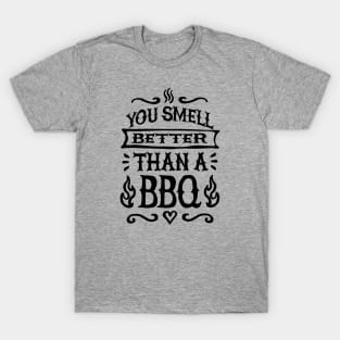 You smell better than a BBQ Barbecue father's day T-Shirt